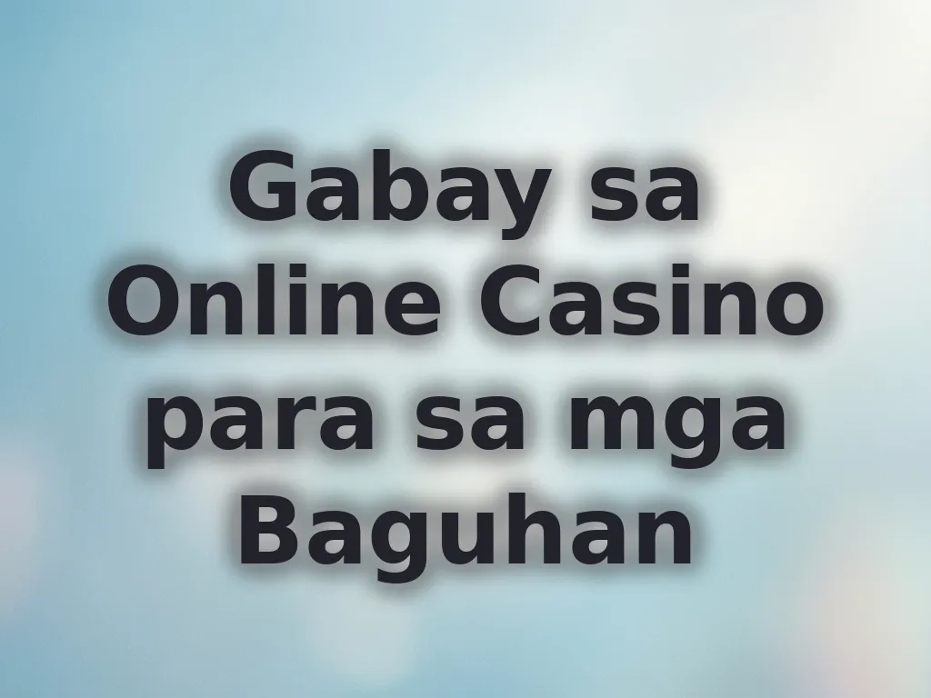 Gabay sa Online Casino para sa mga Baguhan